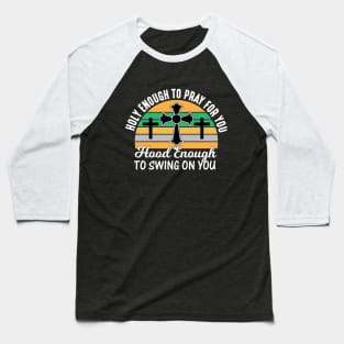 Holy Enough To Pray For You Hood Enough To Swing On You Baseball T-Shirt